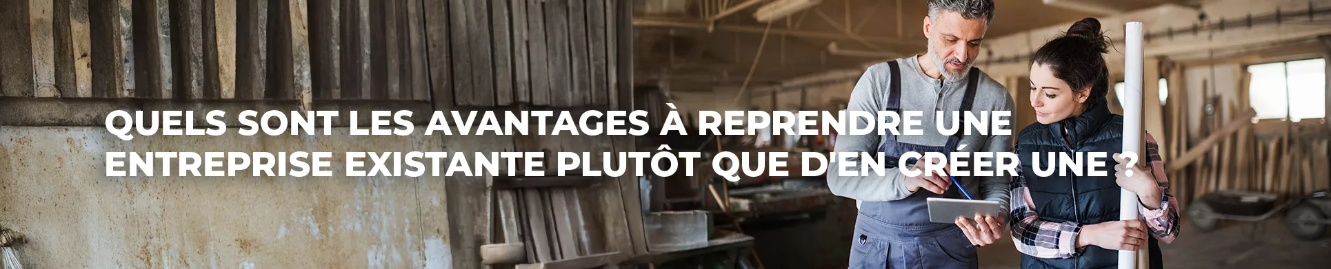 Quels sont les avantages à reprendre une entreprise artisanale existante plutôt que d'en créer une ? - CMA PACA